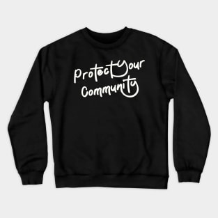 protect your community Crewneck Sweatshirt